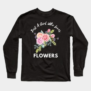 Just a Girl Who Loves Flowers Long Sleeve T-Shirt